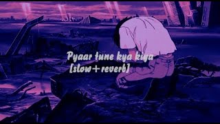 Pyaar tune kya kiya  slowreverb  Jubin Nautiyal [upl. by Cianca]