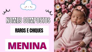 NOMES COMPOSTOS FEMININOS CHIQUES E RAROS [upl. by Grayson25]