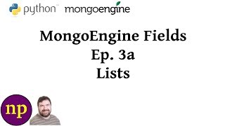 MongoEngine Fields Ep 3A Lists edited [upl. by Tirrag187]