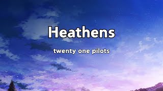 twenty one pilots  Heathens Lyrics [upl. by Mert807]