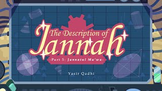 Episode 5 Jannatul Mawa  The Description of Jannah  Shaykh Yasir Qadhi [upl. by Alverta]