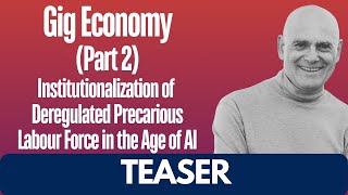 Teaser Gig Economy Part 2 Institutionalization of Deregulated Labour Force in the Age of AI [upl. by Tirb137]