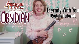 ETERNITY WITH YOU Ukulele Tutorial  Adventure Time Distant Lands OBSIDIAN [upl. by Rogozen]