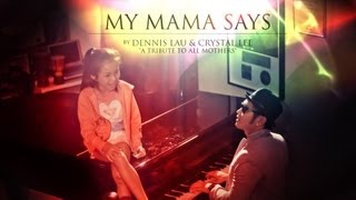 MY MAMA SAYS by DENNIS LAU amp CRYSTAL LEE TRIBUTE TO ALL MOTHERS this MOTHERS DAY [upl. by Haret]