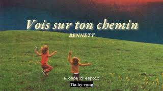 Vietsub  Vois Sur Ton Chemin  BENNETT  Lyrics Video [upl. by Dieter997]