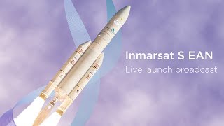 Inmarsat S EAN Satellite Launch [upl. by Nelra555]