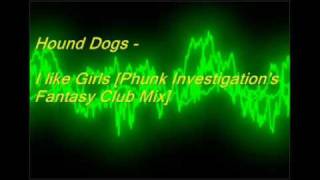 Hound Dogs  I Like Girls Phunk Investigations Fantasy Club Mix [upl. by Aviva]