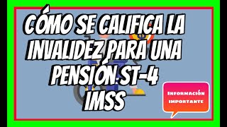 COMO SE CALIFICA LA INVALIDEZ PARA UNA PENSIÓN ST4 IMSS [upl. by Bolten559]