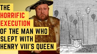 The HORRIFIC Execution Of The Man Who Slept With Henry VIIIs Queen [upl. by Yhtommit185]