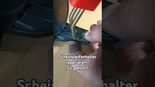 Gebrochen Halter beim Scheinwerfer reparieren So gehts Merk dir unbedingt diesen livehack auto [upl. by Laverna]