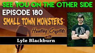 Episode 180 – Small Town Monsters Hunting Cryptids With Lyle Blackburn [upl. by Olenta]