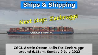 Ultimate Seagoing Giants CSCL Arctic Ocean sails for Zeebrugge at around 615am Sunday 9 July [upl. by Esiuqram]