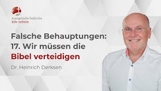 Falsche Behauptungen 17 Wir müssen die Bibel verteidigen  Dr Heinrich Derksen [upl. by Oribel]