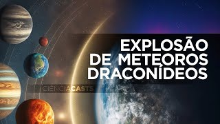 CiênciaCasts Explosão de meteoros draconídeos [upl. by Yennej366]