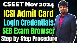 🚨ICSI CSEET Nov 2024 Admit Card Login Credentials amp SEB Browser  Complete Step by Step Procedure [upl. by Leynwad87]