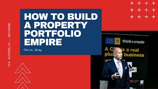 How to Build a Property Portfolio Empire  Chris Gray  CPA Australia Brisbane [upl. by Beniamino]