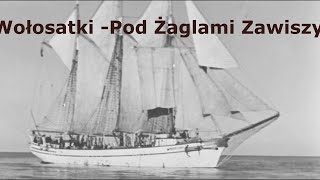 Pod żaglami Zawiszy  Wołosatki [upl. by Eustis]