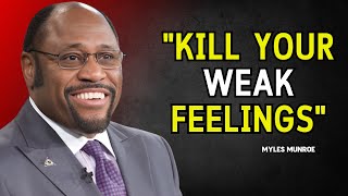 Myles Munroe  quotKILL YOUR WEAK FEELINGSquot  Myles Munroe Motivation [upl. by Schaffel]