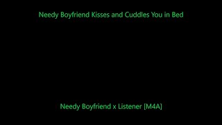 Needy Boyfriend Kisses and Cuddles You in Bed M4A Needy Boyfriend x Listener Kisses ASMR [upl. by Bennion]