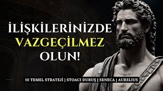 İLİŞKİLERİNİZDE VAZGEÇİLMEZ OLACAKSINIZ  10 Temel Kural  Stoacı Duruş  Seneca  Aurelius [upl. by Leinehtan]