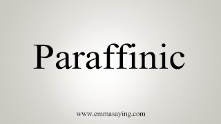 How To Say Paraffinic [upl. by Eerazed999]