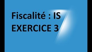 EP 19 fiscalité impot sur les sociétés  EXERCICE 3 34 [upl. by Adabelle655]