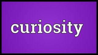 Curiosity Meaning [upl. by Eseuqcaj]