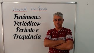 EDUCAÇÃO EM FÍSICA  FENÔMENOS PERIÓDICOS  PERÍODO E FREQUÊNCIA [upl. by Beilul]