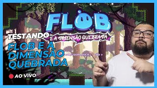 Live🔴 Testando Flob e a Dimensão Quebrada [upl. by Asilat477]