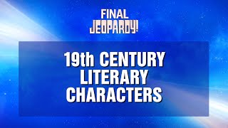 19th Century Literary Characters  Final Jeopardy  JEOPARDY [upl. by Amerigo]