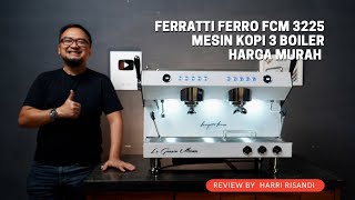 MESIN KOPI 3 BOILER TAPI DIBAWAH 40 JUTA FERRATTI FERRO FCM 3225 [upl. by Eserahc954]