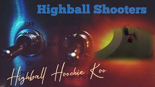 Highball Shooters  Highball Hoochie Koo [upl. by Nnyroc]