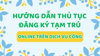 Hướng dẫn thủ tục Đăng ký tạm trú MỚI NHẤT 2024  Dịch vụ công trực tuyến [upl. by Riem]