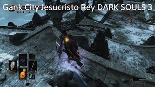 Gank City JESUCRISTO REYDARK SOULS 3 series [upl. by Anitserp]