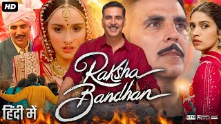 Raksha Bandhan Full Movie  Akshay Kumar  Bhumi Pednekar  Sadia Khateeb  Review amp Facts HD [upl. by Synned]