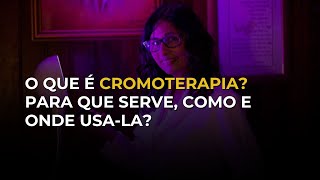 O que é cromoterapia para que serve como e onde usála [upl. by Habas]