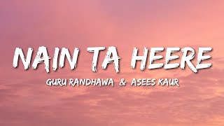 Nain Ta Heere Lyrics Guru Randhawa ft Asees Kaur [upl. by Ruelle268]