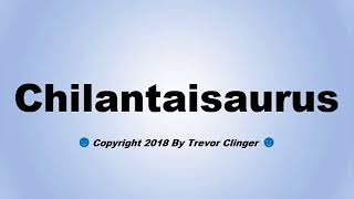 How To Pronounce Chilantaisaurus [upl. by Nnhoj554]