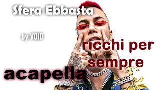 RicchiPerSempre sfera ebbasta ACAPELLA [upl. by Akoyn]