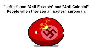 quotLeftistquot and quotAntiFascistquot and quotAntiColonialquot People when they see an Eastern European [upl. by Oigroig]