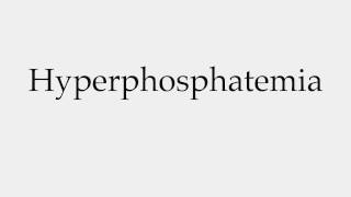 How to Pronounce Hyperphosphatemia [upl. by Eeryt128]