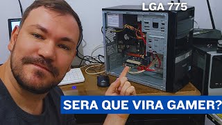 PC Antigo LGA 775 também vira PC Gamer [upl. by Eislek]