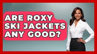 Are Roxy Ski Jackets Any Good  TheSportsXpertcom [upl. by Lobiv896]