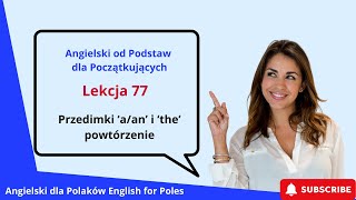 Angielski od Podstawa dla Początkujących Przedimki ‘aan’ i ‘the’ powtórzenie Lekcja 77 [upl. by Anneyehc]