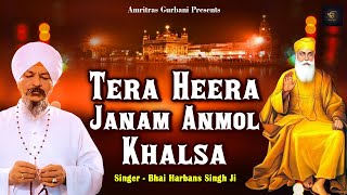 Tera Heera Janam Anmol Khalsa  Punjabi Devotional Songs  Bhai Harbans Singh Ji  Gurbani Kirtan [upl. by Joceline]