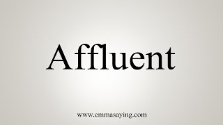 How To Say Affluent [upl. by Elmaleh]