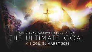 The Ultimate Goal  GBI Gilgal Passover Celebration  31 Maret 2024 Ps Juan Mogi [upl. by Nepean]