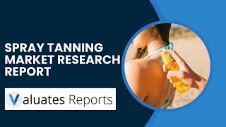 Spray Tanning Market Research Report [upl. by Curtis]