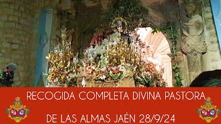 RECOGIDA COMPLETA DE LA DIVINA PASTORA DE LAS ALMAS DE JAÉN 2024 [upl. by Toll]