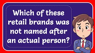 Which of these retail brands was not named after an actual person Answer [upl. by Hinkel]